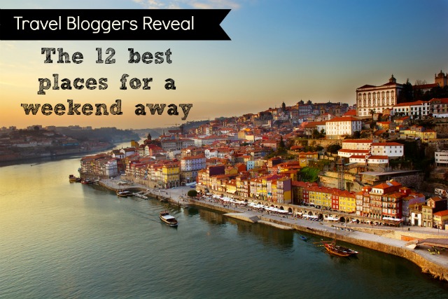 Travel bloggers reveal the best places for a weekend escape