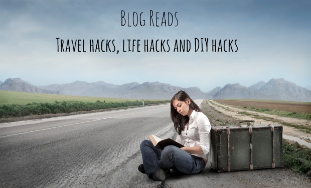 Blog Reads: Travel hacks, life hacks and DIY hacks