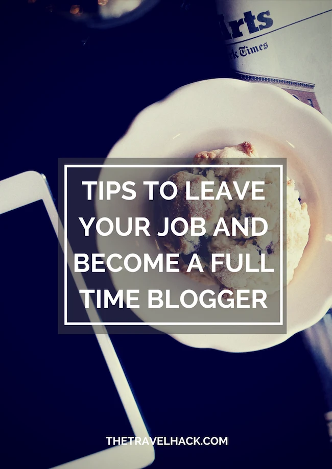 Tips to leave your job and become a full time blogger
