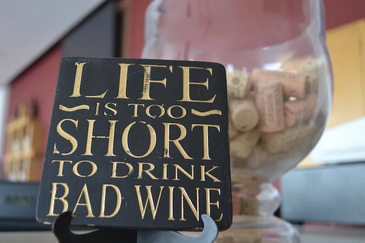 Life is too short to drink bad wine