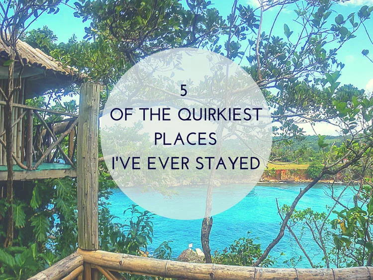 5 OF THE QUIRKIESTPLACESI'VE EVER STAYED