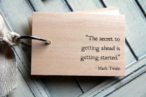 The secret to getting ahead is getting started