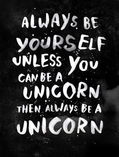 Be yourself or a unicorn