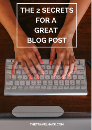 The Secret To A Great Blog Post - The Travel Hack