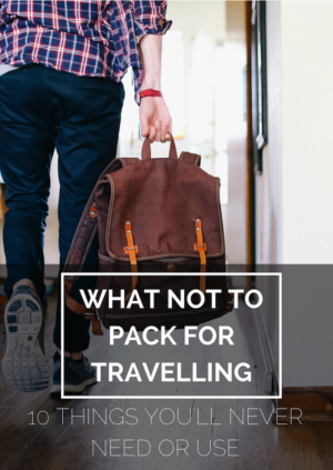 10 unnecessary items every traveller thinks they need (But I NEVER used ...