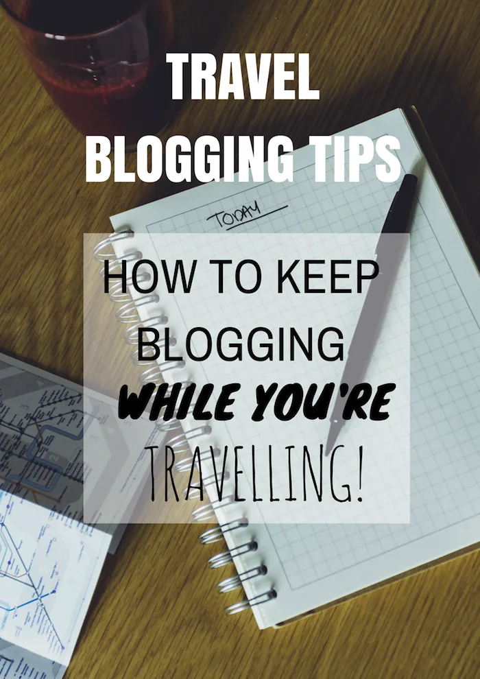 TRAVEL BLOGGING TIPS- How to keep blogging while you're travelling