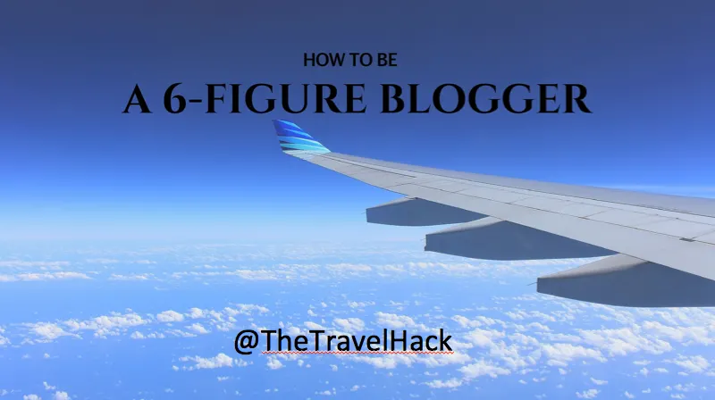 How to be a 6 figure blogger slide | The Travel Hack