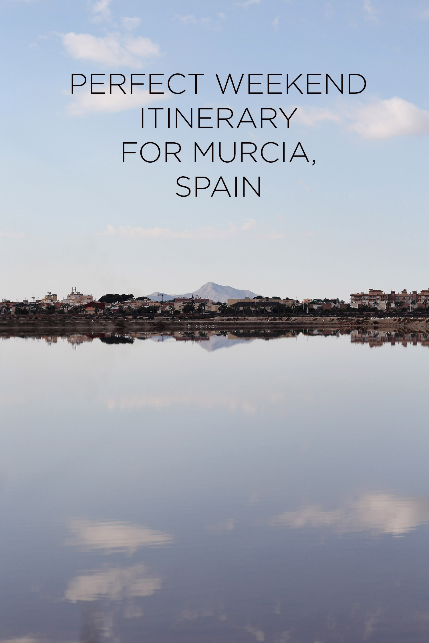 PERFECT WEEKEND ITINERARY FOR MURCIA SPAIN