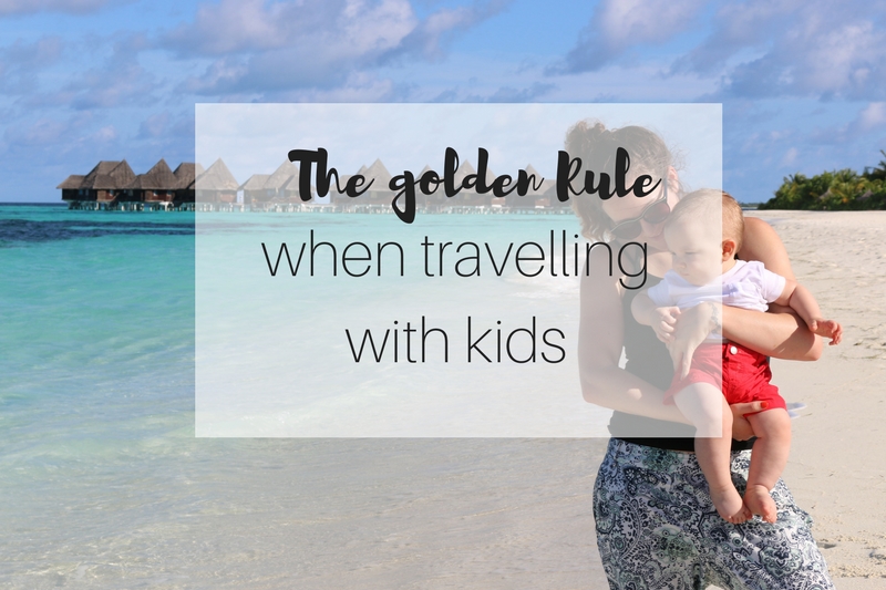 The golden rule when travelling with children