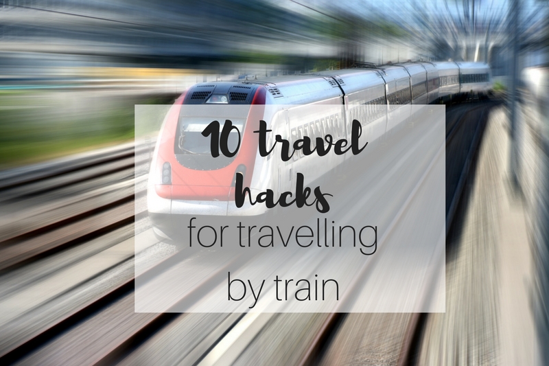 10 travel hacks for travelling by train