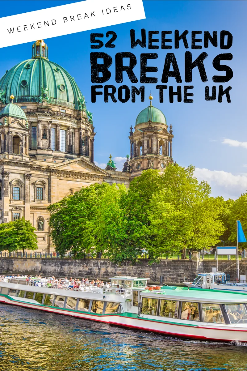 Weekend Break Ideas: 52 Weekend Breaks from the UK
