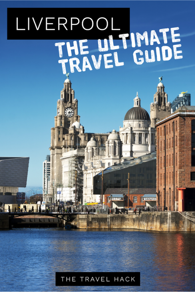 The ultimate travel guide to Liverpool