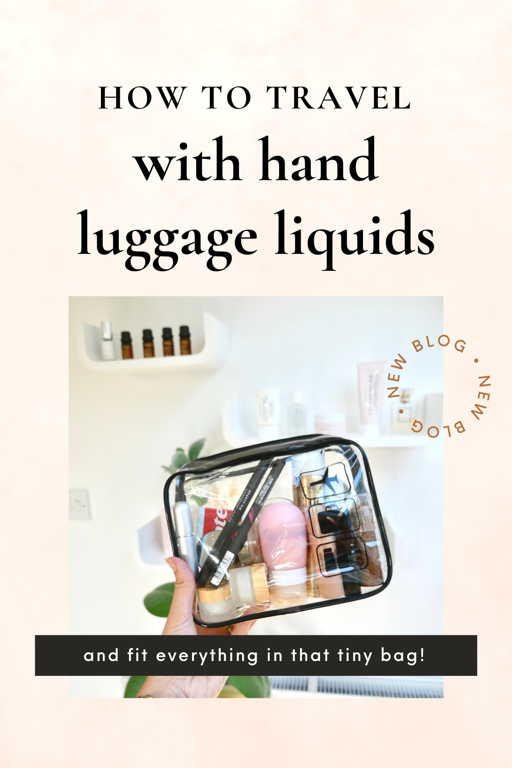 How to Travel with Hand Luggage Liquids (& fit all your toiletries in that tiny bag!)