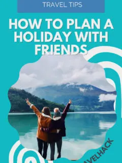How to plan a holiday with friends