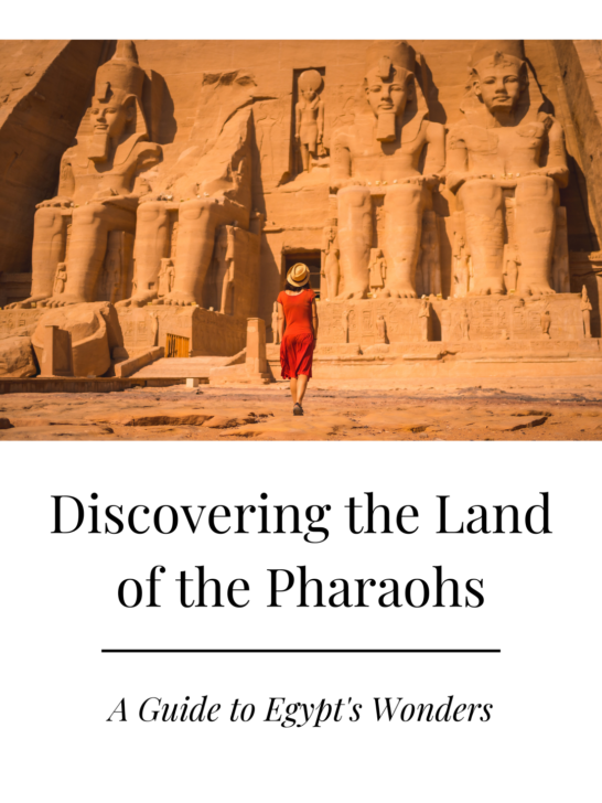 Discovering the Land of the Pharaohs: A Guide to Egypt’s Wonders
